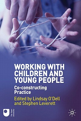 Working with Children and Young People: Co-Constructing Practice by Stephen Leverett, Lindsay O'Dell
