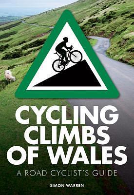 Cycling Climbs of Wales: A Road Cyclists's Guide by Simon Warren