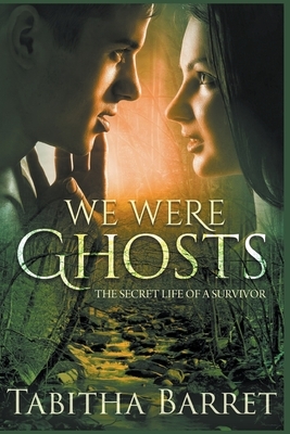 We Were Ghosts - The Secret Life of a Survivor by Tabitha Barret