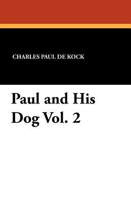 Paul and His Dog Vol. 2 by Charles Paul De Kock