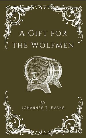 A Gift for the Wolfmen by Johannes T. Evans