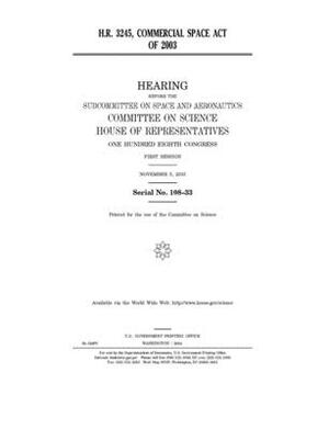 H.R. 3245, Commercial Space Act of 2003 by Committee on Science (house), United States House of Representatives, United States Congress