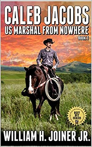 Caleb Jacobs: U.S. Marshal From Nowhere by Cherokee Parks, John D. Fie Jr., Robert Hanlon, William H. Joiner Jr.