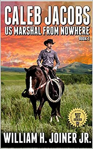 Caleb Jacobs: U.S. Marshal From Nowhere by Robert Hanlon, William H. Joiner Jr., Cherokee Parks, John D. Fie Jr.