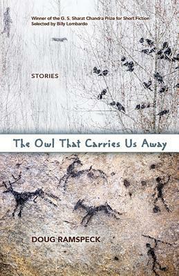 The Owl That Carries Us Away by Doug Ramspeck