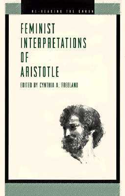 Feminist Interpretations of Aristotle: Re-reading the Canon by Cynthia A. Freeland