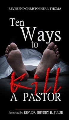 Ten Ways to Kill a Pastor by Christopher Ian Thoma