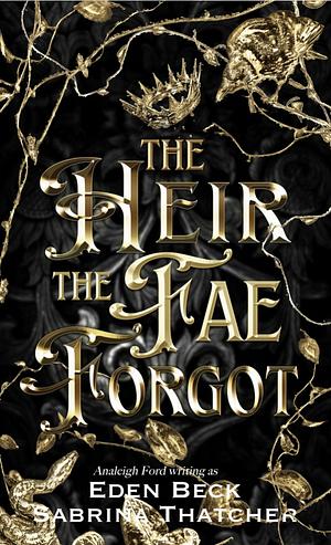 The Heir The Fae Forgot by Sabrina Thatcher, Eden Beck, Analeigh Ford