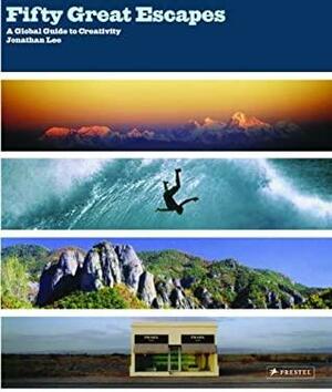 Fifty Great Escapes: A Global Guide to Creativity by Jonathan Lee