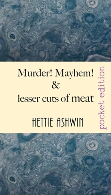 Murder! Mayhem! and lesser cuts of meat: Tomfoolery and jocularity over a light supper by Hettie Ashwin
