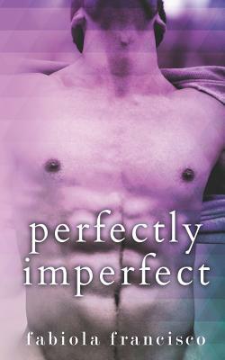 Perfectly Imperfect by Fabiola Francisco