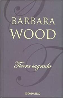 Tierra Sagrada by Barbara Wood