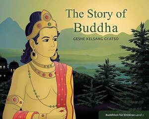 The Story of Buddha: Buddhism for Children Level 2 by Geshe Kelsang Gyatso