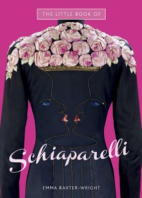 The Little Book of Schiaparelli by Emma Baxter-Wright