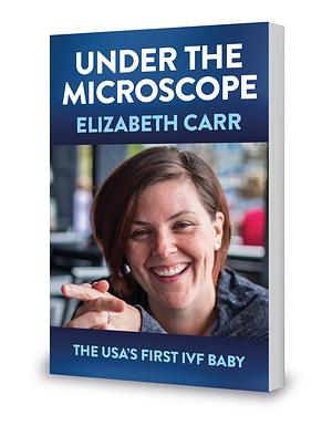 Under the Microscope: The USA's First IVF Baby by Martin Powell, Elizabeth J. Carr