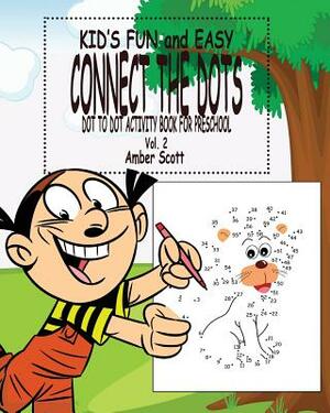 Kids Fun & Easy Connect The Dots - Vol. 2: ( Dot to Dot Activity Book For Preschool) by Amber Scott