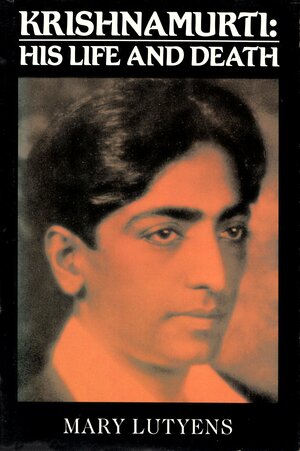 Krishnamurti, His Life and Death by Mary Lutyens