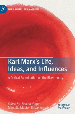Karl Marx's Life, Ideas, and Influences: A Critical Examination on the Bicentenary by 