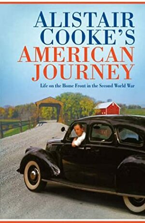 Alistair Cooke's American Journey: Stories From The Home Front 1942 by Alistair Cooke