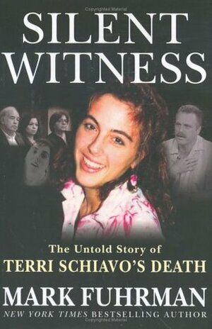 Silent Witness: The Untold Story of Terri Schiavo's Death by Mark Fuhrman