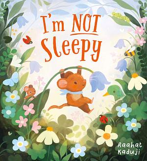 I'm Not Sleepy by Raahat Kaduji