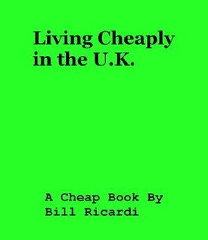 Living Cheaply in the U.K. by Bill Ricardi