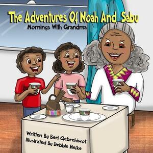The Adventures of Noah and Sabu: Mornings with Grandma by Beri Gebrehiwot