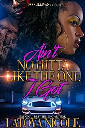 Ain't No Hitta Like The One I Got by Latoya Nicole