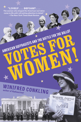 Votes for Women!: American Suffragists and the Battle for the Ballot by Winifred Conkling