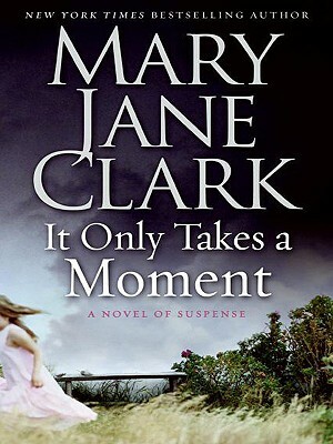 It Only Takes a Moment: A Novel of Suspense by Mary Jane Clark