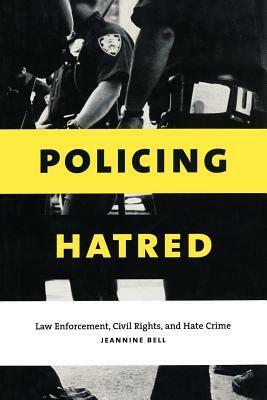 Policing Hatred: Law Enforcement, Civil Rights, and Hate Crime by Jeannine Bell