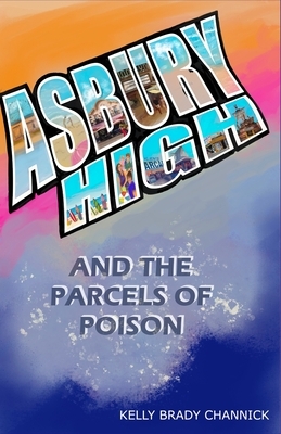 Asbury High and the Parcels of Poison by Kelly Brady Channick