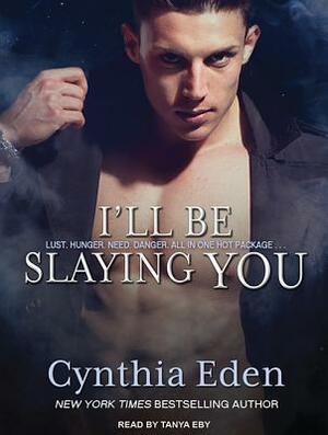 I'll Be Slaying You by Cynthia Eden