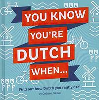 You Know You're Dutch When... by Colleen Geske