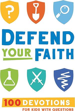 Defend Your Faith: 100 Devotions for Kids with Questions by Jesse Florea