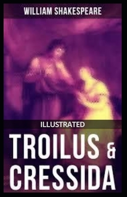 Troilus and Cressida: Illustrated by William Shakespeare