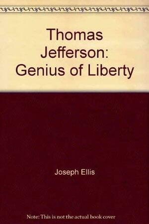 Thomas Jefferson: Genius of Liberty by Joseph Ellis