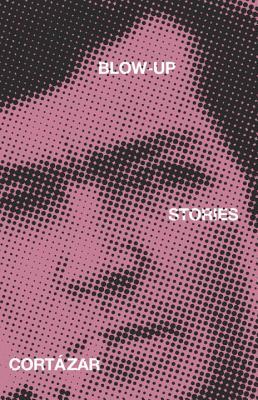 Blow-up, and Other Stories by Julio Cortázar