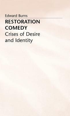 Restoration Comedy: Crises of Desire and Identity by Edward Burns