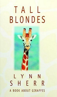 Tall Blondes: A Book about Giraffes by Lynn Sherr