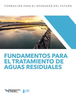 Fundamentos Para El Tratamiento de Aguas Residuales I -- Tratamiento Líquido, Volume 1 by Water Environment Federation, Association Of Boards Of Certification