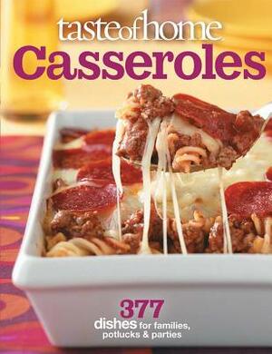 Taste of Home Casseroles: 377 Dishes for Families, Potlucks & Parties by Taste of Home