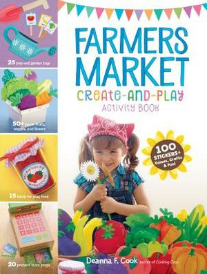 Farmers Market Create-And-Play Activity Book: 100 Stickers + Games, Crafts & Fun! by Deanna F. Cook