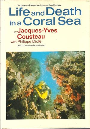 Life and Death in a Coral Sea by Diole, J.F. Bernard, Philippe, Jacques-Yves Cousteau