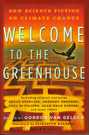 Welcome to the Greenhouse: New Science Fiction on Climate Change by Gordon Van Gelder
