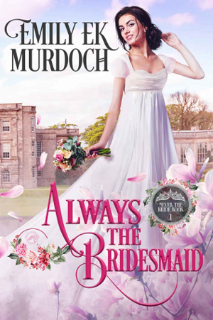 Always the Bridesmaid by Emily E.K. Murdoch
