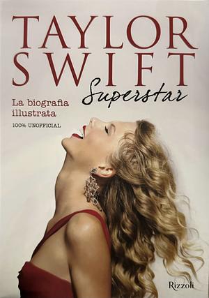 Taylor Swift Superstar. La biografia illustrata. 100% unofficial. Ediz. illustrata by Carolyn McHugh