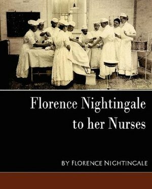 Florence Nightingale - To Her Nurses (New Edition) by Florence Nightingale