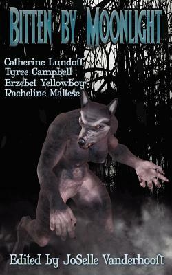 Bitten by Moonlight by Racheline Maltese, Catherine Lundhoff, JoSelle Vanderhooft, Tyree Campbell, Erzebet YellowBoy