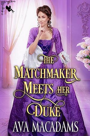 The Matchmaker Meets her Duke by Ava MacAdams